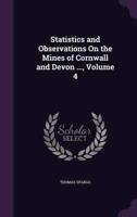 Statistics and Observations On the Mines of Cornwall and Devon ..., Volume 4