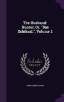 The Husband-Hunter; Or, "Das Schiksal.", Volume 2