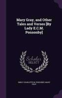Mary Gray, and Other Tales and Verses [By Lady E.C.M. Ponsonby]