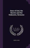 Sons of God, the Known and the Unknown, Sermons