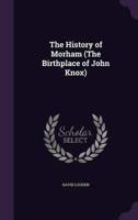 The History of Morham (The Birthplace of John Knox)