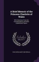 A Brief Memoir of the Princess Charlotte of Wales