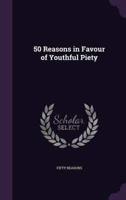 50 Reasons in Favour of Youthful Piety