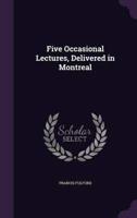 Five Occasional Lectures, Delivered in Montreal