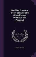 Bubbles From the Deep, Sonnets and Other Poems, Dramatic and Personal