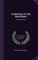 Confession; Or, the Blind Heart