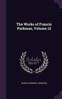 The Works of Francis Parkman, Volume 12