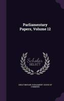 Parliamentary Papers, Volume 12