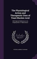 The Physiological Action and Therapeutic Uses of Yeast Nucleic Acid