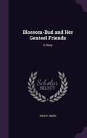Blossom-Bud and Her Genteel Friends