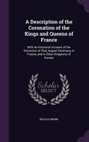 A Description of the Coronation of the Kings and Queens of France