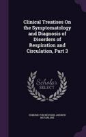 Clinical Treatises On the Symptomatology and Diagnosis of Disorders of Respiration and Circulation, Part 3