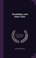 Snowflakes, and Other Tales