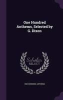 One Hundred Anthems, Selected by G. Dixon