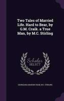 Two Tales of Married Life. Hard to Bear, by G.M. Craik. A True Man, by M.C. Stirling