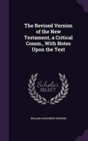 The Revised Version of the New Testament, a Critical Comm., With Notes Upon the Text