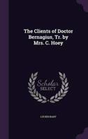 The Clients of Doctor Bernagius, Tr. By Mrs. C. Hoey