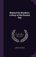 Beyond the Breakers. A Story of the Present Day