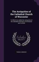 The Antiquities of the Cathedral Church of Worcester