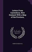 Letters From Canterbury, New Zealand; With a Map of the Province,