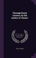 Through Dusty Corners, by the Author of 'Chums'