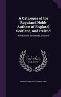 A Catalogue of the Royal and Noble Authors of England, Scotland, and Ireland