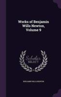 Works of Benjamin Wills Newton, Volume 9