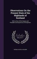 Observations On the Present State of the Highlands of Scotland