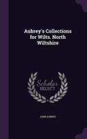 Aubrey's Collections for Wilts. North Wiltshire