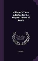 Millman's Tales, Adapted for the Higher Classes of Youth