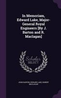 In Memoriam, Edward Lake, Major-General Royal Engineers [By J. Barton and R. Maclagan]