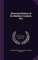 Historical Notices of Sir Matthew Cradock, Knt