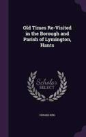 Old Times Re-Visited in the Borough and Parish of Lymington, Hants