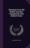 Gleanings From Old Shaker Journals, Compiled by Clara Endicott Sears