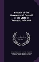 Records of the Governor and Council of the State of Vermont, Volume 8