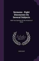 Sermons . Eight Discourses On Several Subjects