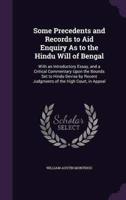 Some Precedents and Records to Aid Enquiry As to the Hindu Will of Bengal