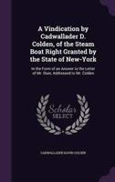 A Vindication by Cadwallader D. Colden, of the Steam Boat Right Granted by the State of New-York