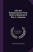 Life and Reminiscences From Birth to Manhood of Wm. G. Johnston