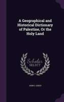 A Geographical and Historical Dictionary of Palestine, Or the Holy Land
