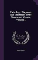 Pathology, Diagnosis and Treatment of the Diseases of Women, Volume 1
