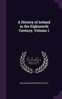 A History of Ireland in the Eighteenth Century, Volume 1