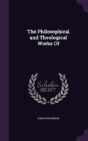 The Philosophical and Theological Works Of