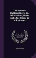 The Poems of Matthew Grove, Ed., With an Intr., Notes, and a Fac-Simile by A.B. Grosart