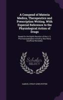 A Compend of Materia Medica, Therapeutics and Prescription Writing, With Especial Reference to the Physiological Action of Drugs