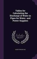 Tables for Calculating the Discharge of Water in Pipes for Water- And Power-Supplies