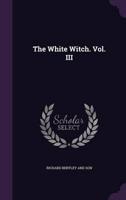 The White Witch. Vol. III