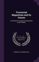Terrestrial Magnetism and Its Causes