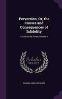 Perversion, Or, the Causes and Consequences of Infidelity