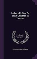 Gathered Lilies; Or, Little Children in Heaven